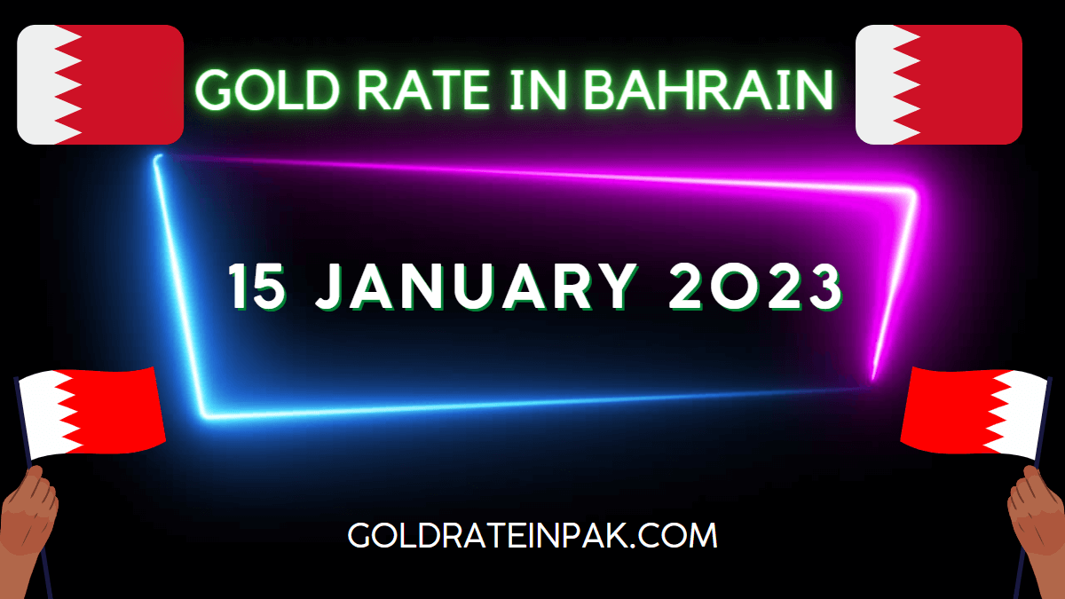 Gold Rate in Bahrain - 15 January 2023