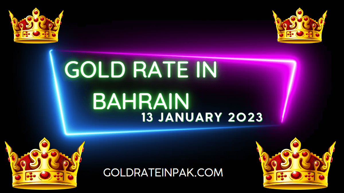 Today Gold Rate in Bahrain - 13 January 2023