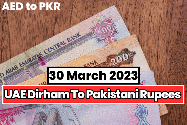 Dirham Rate in Pakistan Rupee 30 March 2023