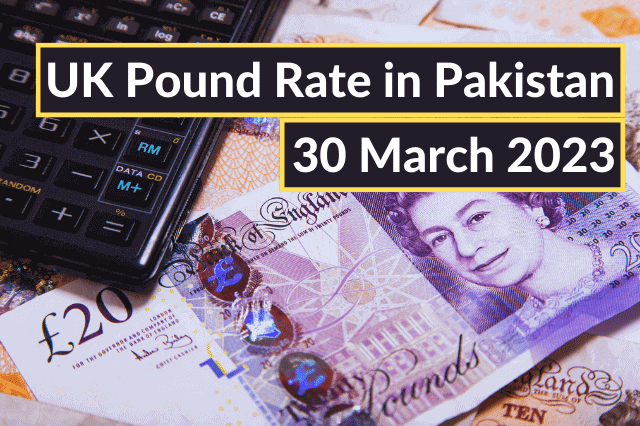 GBP to PKR - UK Pound to Pakistani Rupee 30 March 2023