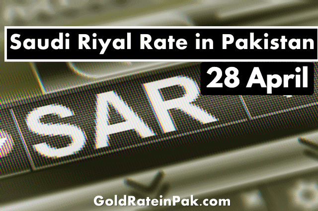 Saudi Riyal Rate in Pakistan 28 April 2023