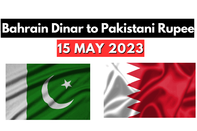 Bahrain Dinar Rate in Pakistan 15 May 2023