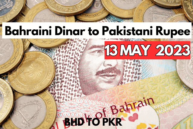 Bahrain Dinar Rate in Pakistan 13 May 2023