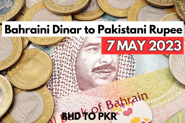 Bahraini Dinar Rate in Pakistan 7 May 2023