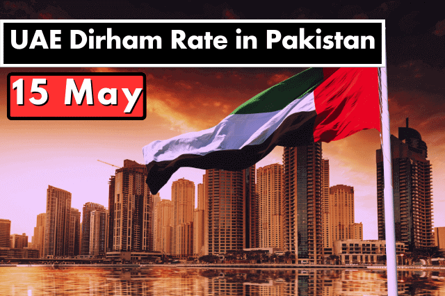 Dirham Rate in Pakistan 15 May 2023