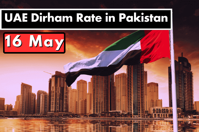 Dirham Rate in Pakistan 16 May 2023