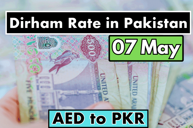 Dirham Rate in Pakistan 7 May 2023