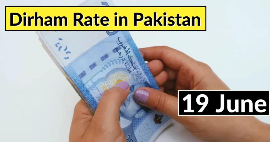 Dirham Rate in Pakistan 19 June 2023