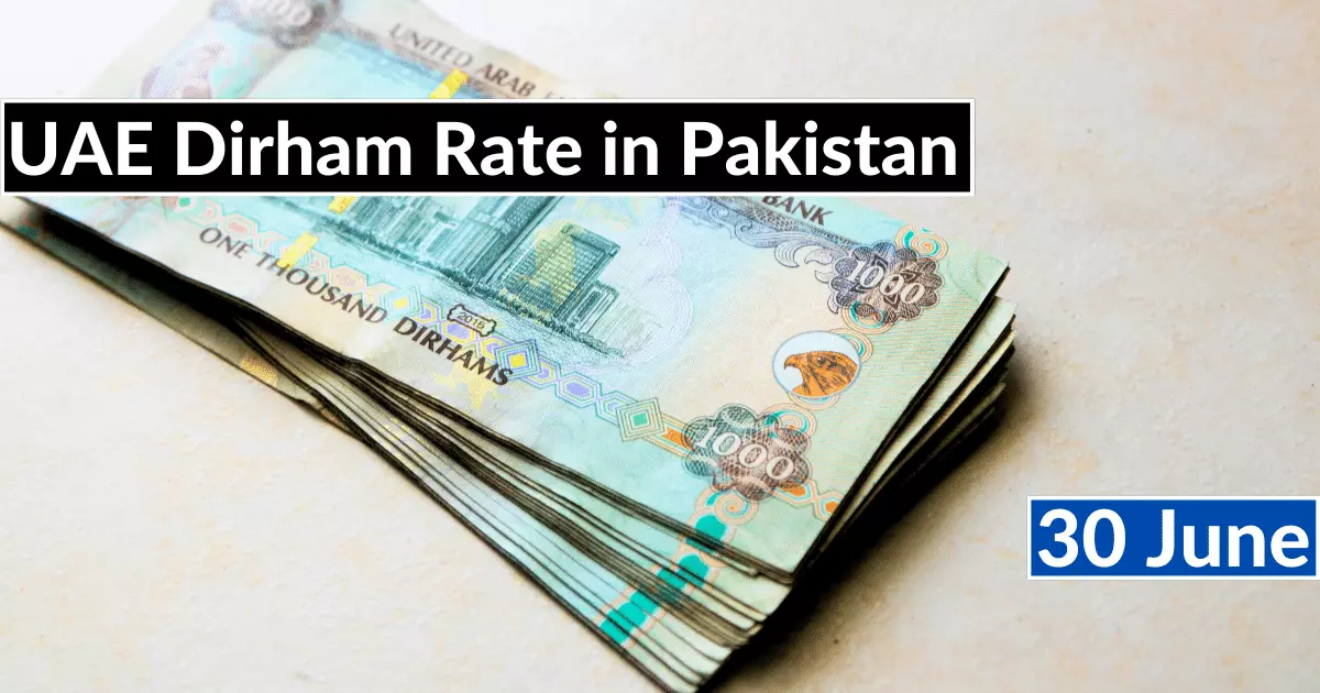 Dirham Rate in Pakistan 30 June 2023