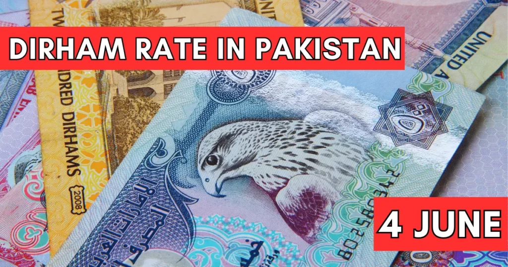 Dirham Rate in Pakistan 4 June 2023