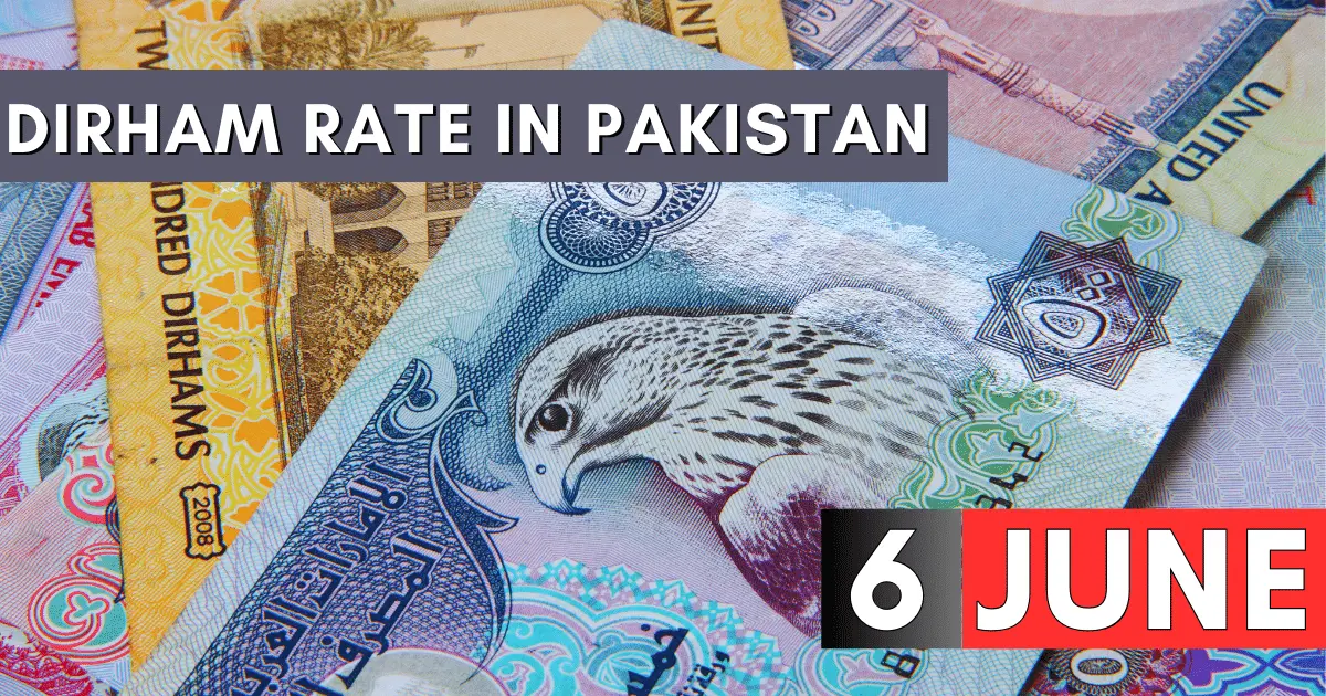 Dirham Rate in Pakistan 6 June 2023