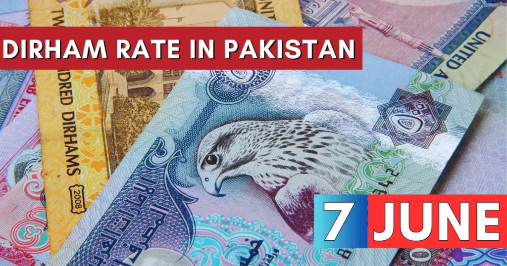 Dirham Rate in Pakistan 7 June 2023