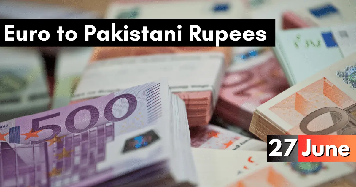 Euro Rate to Pakistani Rupees 27 June 2023