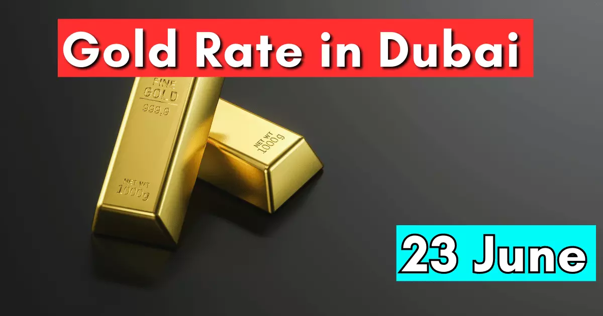 Gold Rate in Dubai 23 June 2023