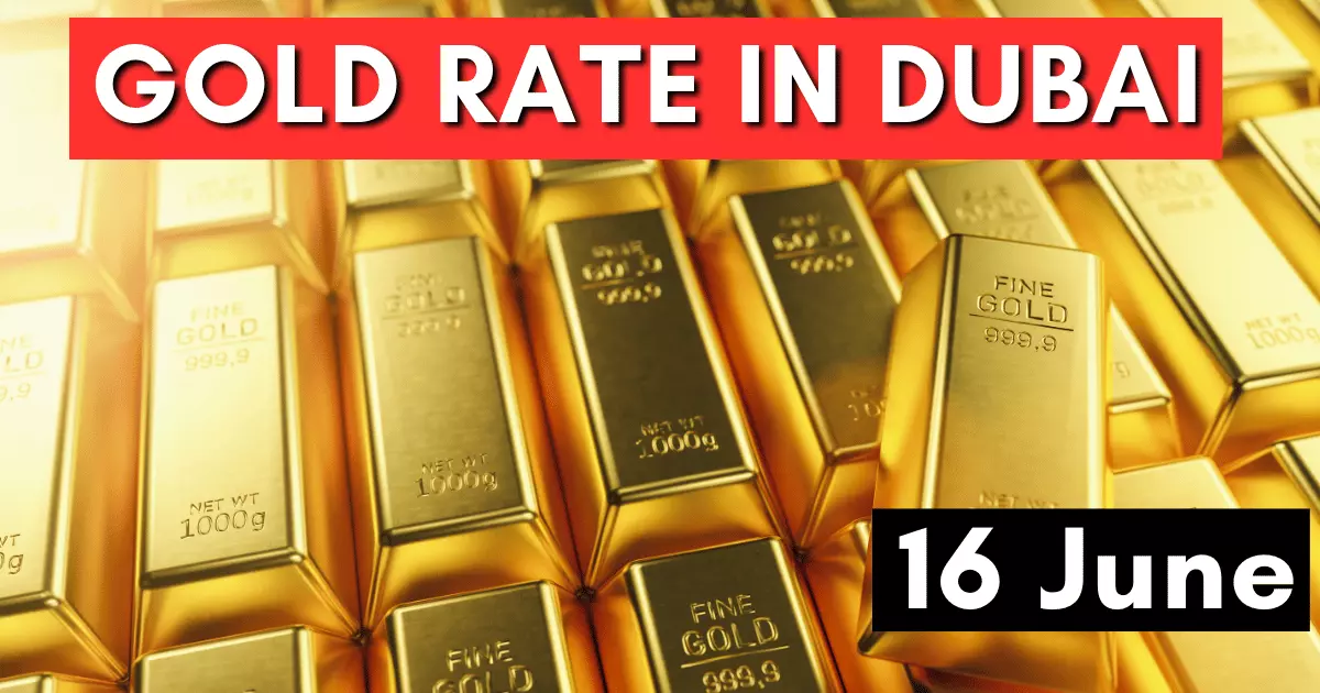 Gold Rate in Dubai UAE 16 June 2023