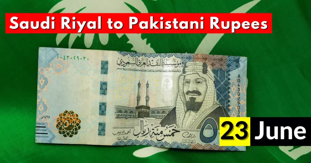 Saudi Riyal Rate in Pakistan 23 June 2023