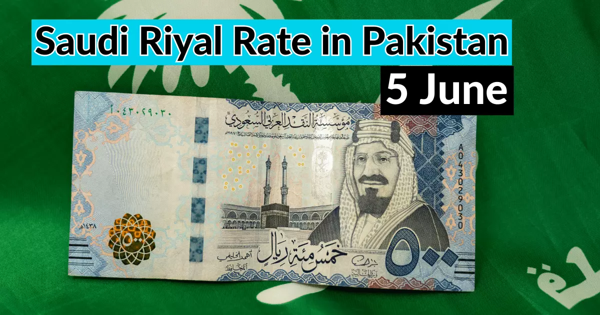 SAR To PKR - Saudi Riyal Rate In Pakistan 5 June 2023