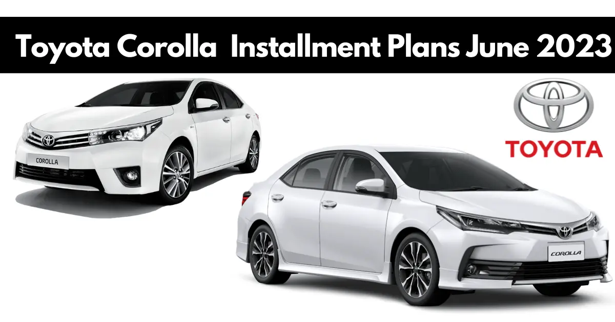 Toyota Corolla New Price in Pakistan and Installment Plans June 2023