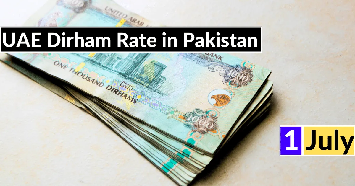 Dirham Rate in Pakistan 1 July 2023