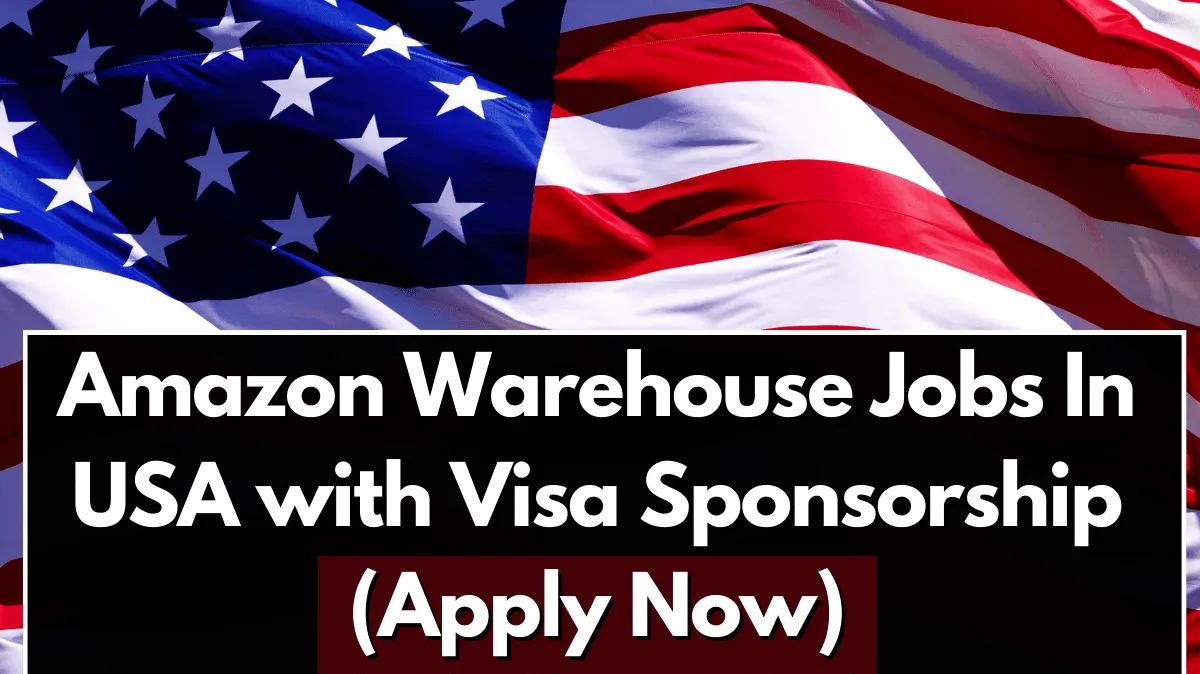 Amazon Warehouse Jobs In Usa with Visa Sponsorship (Apply Now)