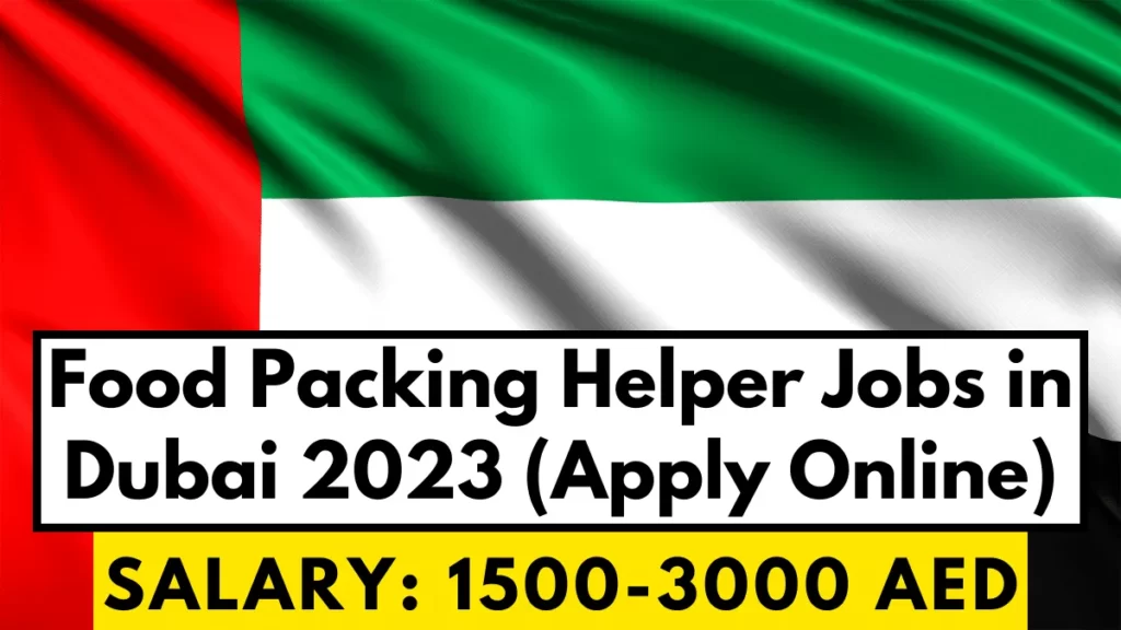 Food Packing Helper Jobs in Dubai 2023 (Apply Online)