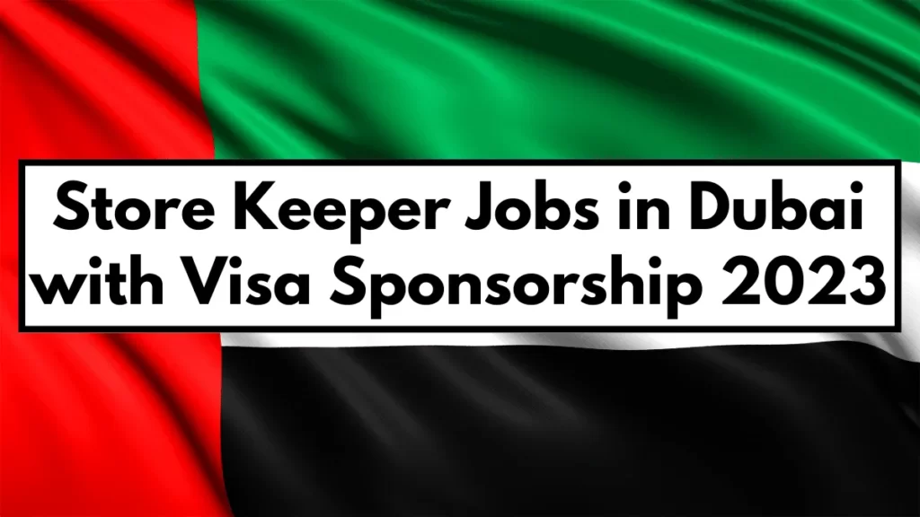 Store Keeper Jobs in Dubai with Visa Sponsorship 2023