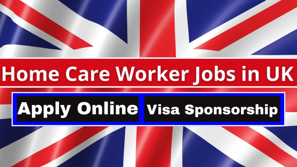 Home Care Worker Jobs in UK with Visa Sponsorship 2023 (Apply Online)