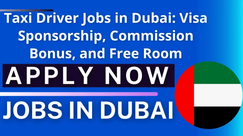 Taxi Driver Jobs in Dubai: Visa Sponsorship, Commission Bonus, and Free Room