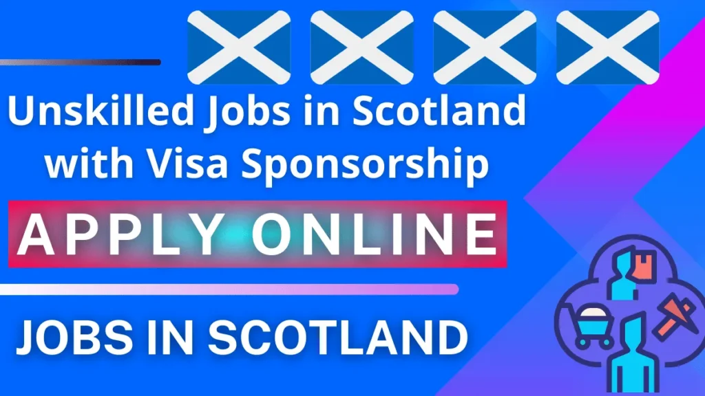 Unskilled Jobs in Scotland with Visa Sponsorship (Apply Now)