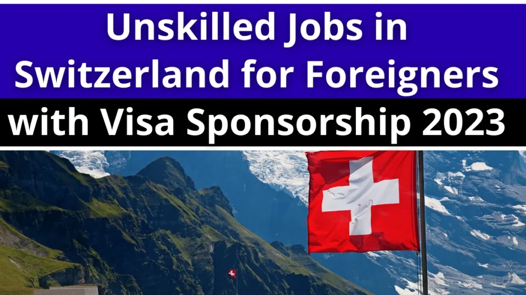 Unskilled Jobs in Switzerland for Foreigners with Visa Sponsorship 2023