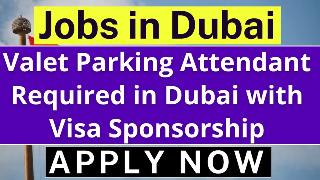 Valet Parking Attendant Required in Dubai with Visa Sponsorship