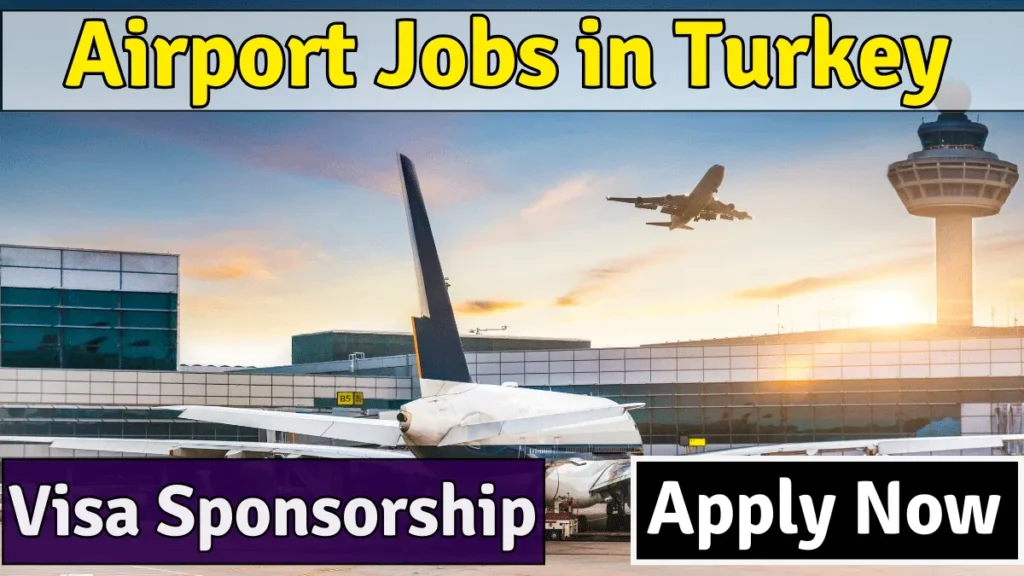 Airport Jobs in Turkey with Visa Sponsorship