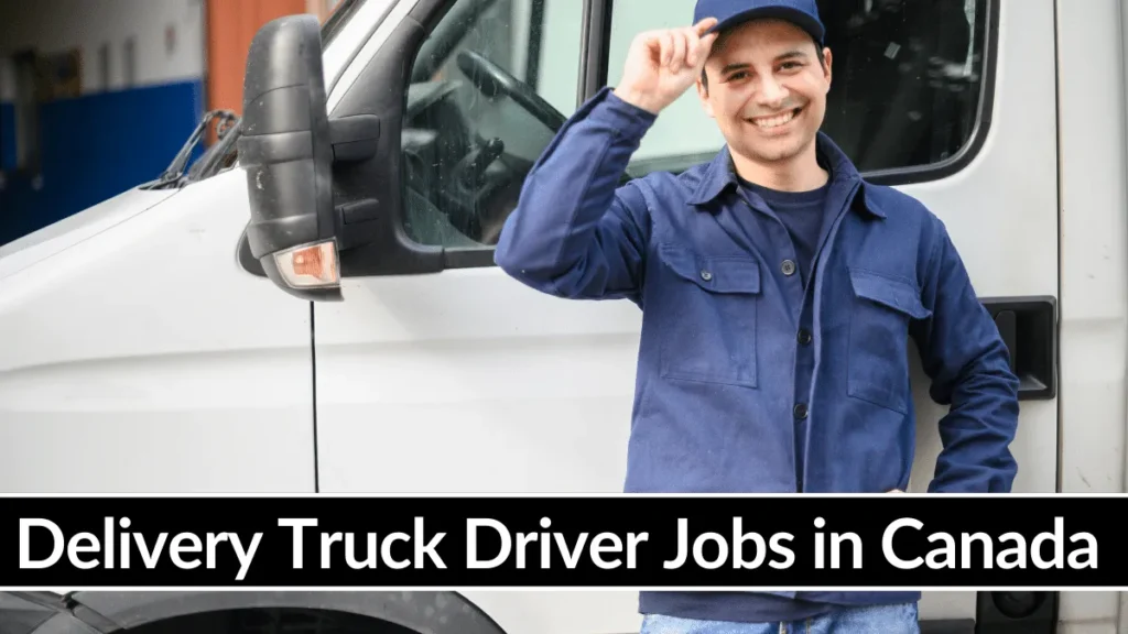 Delivery Truck Driver Jobs in Canada with Visa Sponsorship (Apply Now)