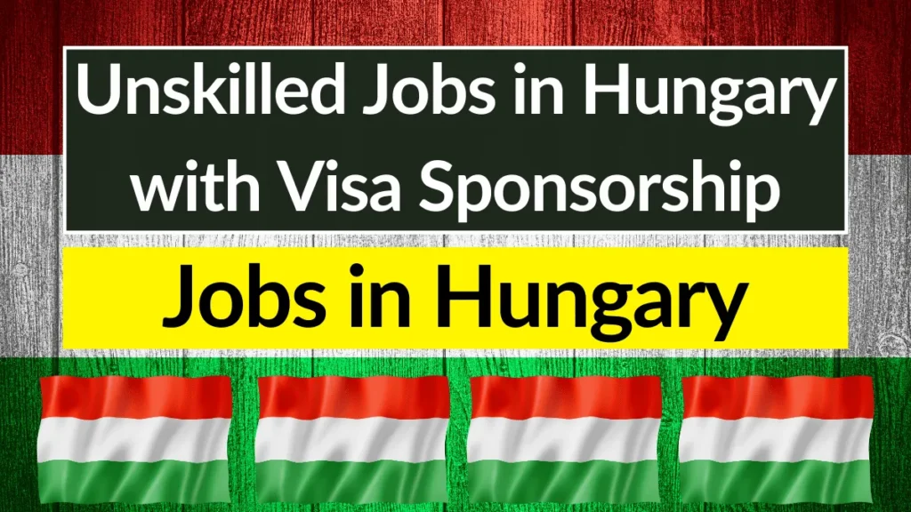 Unskilled Jobs in Hungary with Visa Sponsorship