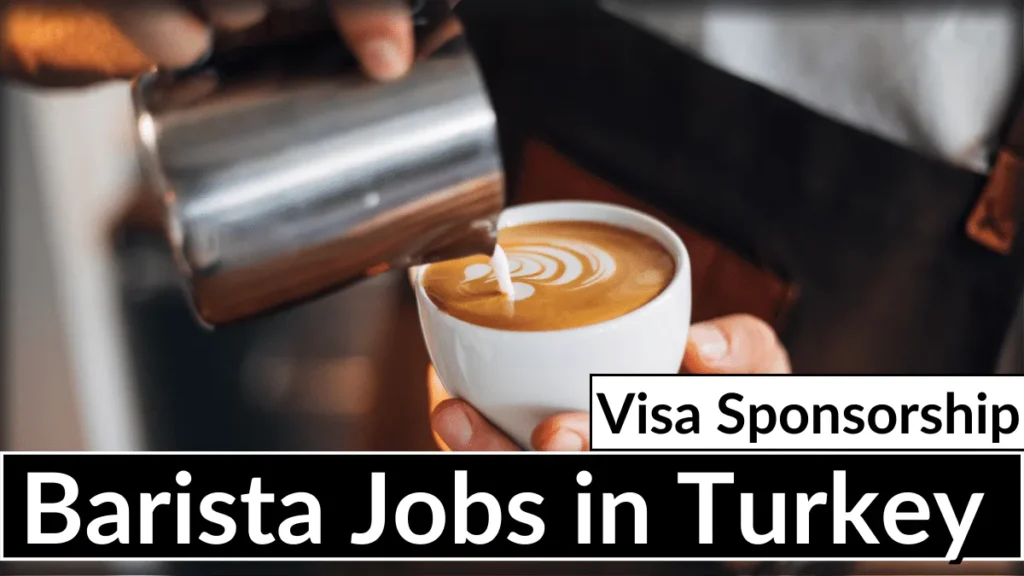 Barista Jobs in Turkey with Visa Sponsorship