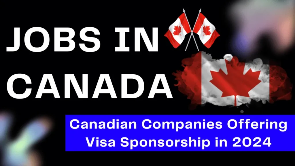 Canadian Companies Offering Visa Sponsorship in 2024