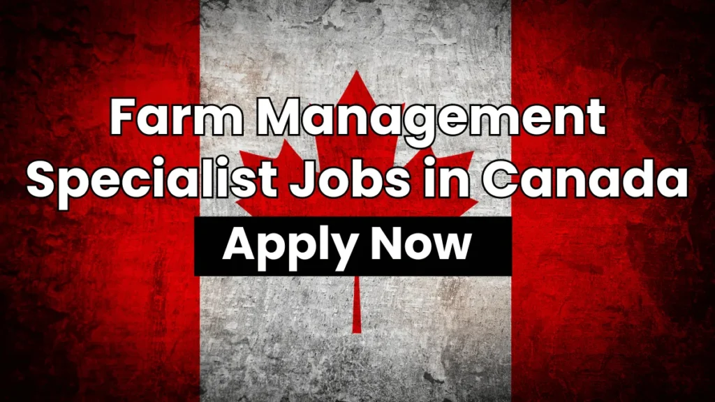 Farm Management Specialist Jobs in Canada 2024