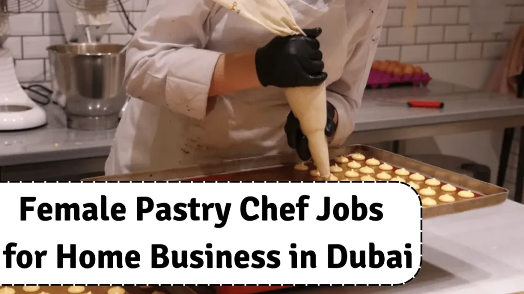 Female Pastry Chef for Home Business in Dubai with Visa Sponsorship