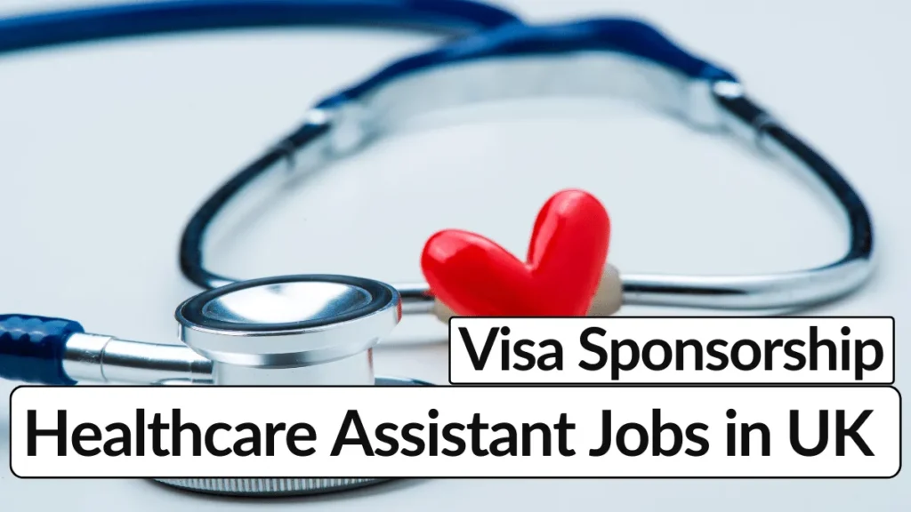 Healthcare Assistant Jobs in UK With Visa Sponsorship For Foreigners