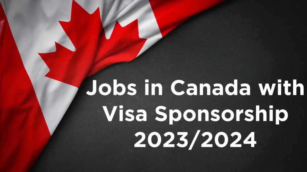 Jobs in Canada with Visa Sponsorship 2023/2024