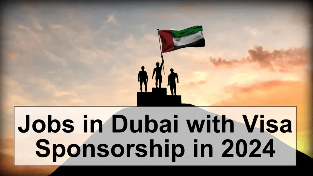 Jobs in Dubai with Visa Sponsorship in 2024