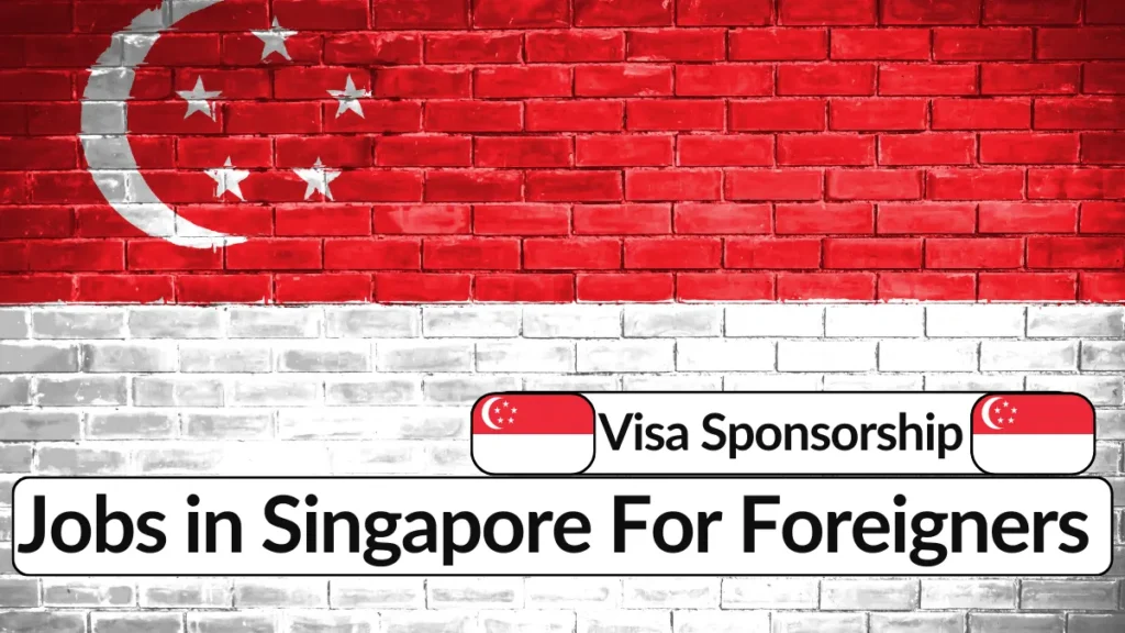 Jobs in Singapore with Visa Sponsorship for Foreigners