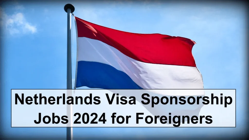 Netherlands Visa Sponsorship Jobs 2024 for Foreigners