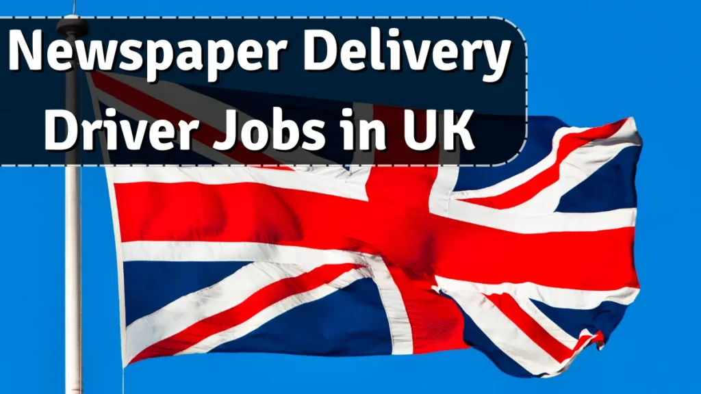 Newspaper Delivery Driver Jobs in UK with Visa Sponsorship