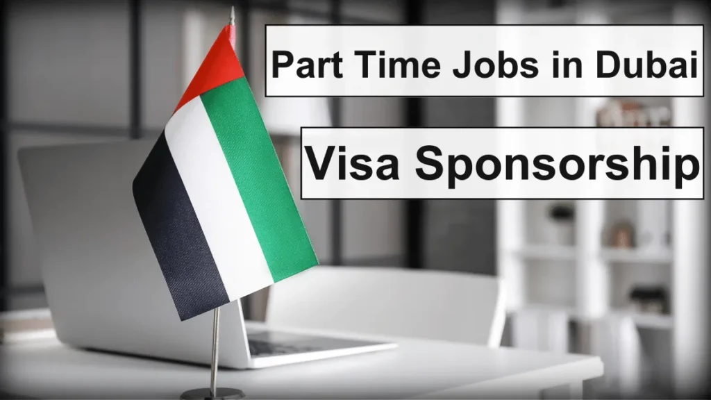 Part Time Jobs in Dubai with Visa Sponsorship for Foreigner