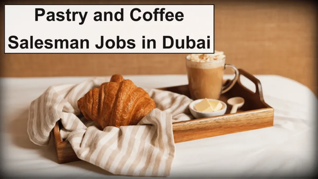 Pastry and Coffee Salesman Jobs in Dubai with Visa Sponsorship