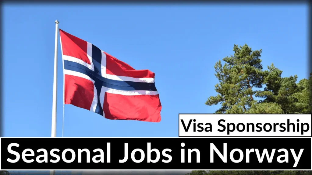 Seasonal Jobs in Norway with Visa Sponsorship 2023 to 2024