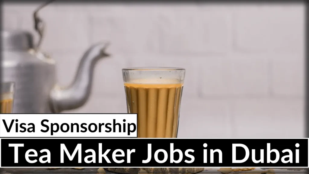 Tea Maker Jobs in Dubai with Visa Sponsorship