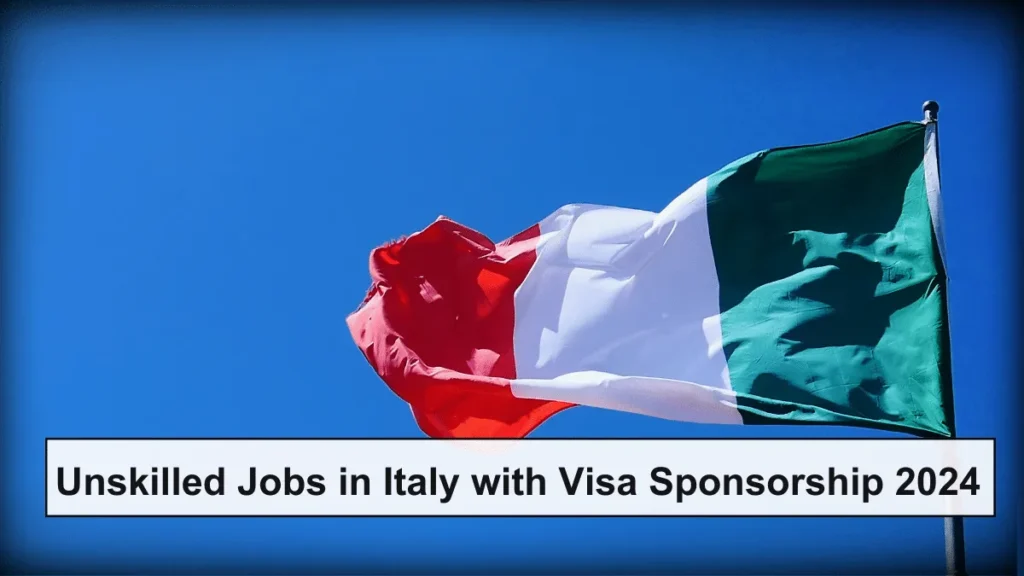 Unskilled Jobs in Italy with Visa Sponsorship 2024