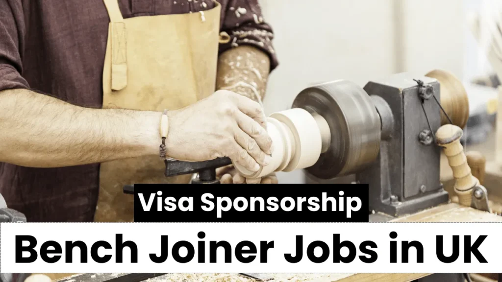 Bench Joiner Jobs in UK with Visa Sponsorship